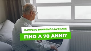 PENSIONI davvero dovremo lavorare fino a 70 anni [upl. by Inhoj651]