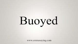 How To Say Buoyed [upl. by Stanley]