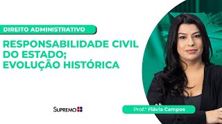 RESPONSABILIDADE CIVIL DO ESTADO EVOLUÇÃO HISTÓRICA  Profª Flávia Campos [upl. by Yentnuoc]