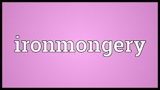 Ironmongery Meaning [upl. by Sacksen]