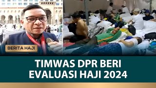 Timwas Haji DPR Utarakan Beberapa Evaluasi soal Penyelenggaraan Ibadah haji 2024  Berita Haji [upl. by Cristin449]