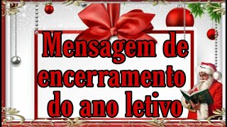 MENSAGEM DE AGRADECIMENTO AOS ALUNOS E FAMILIARES ENCERRAMENTO DO ANO LETIVO [upl. by Gerdeen]