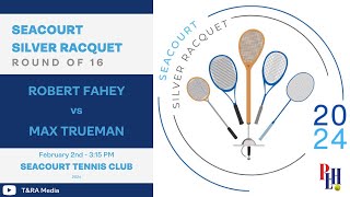 Seacourt Silver Racquet 2024  Round of 16  Robert Fahey vs Max Trueman [upl. by Gahl949]