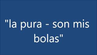 la pura  son mis bolas [upl. by Onurb]