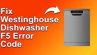 How To Fix The Westinghouse Dishwasher F5 Error Code Meaning Causes amp Solutions Smooth Fix [upl. by Aicilla]