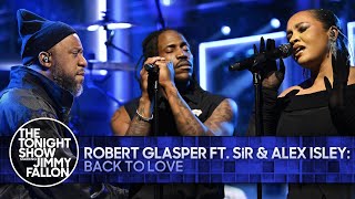 Robert Glasper Back To Love ft SiR and Alex Isley  The Tonight Show Starring Jimmy Fallon [upl. by Hoxie]