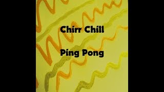 Chirr Chill  Ping Pong [upl. by Kalikow]