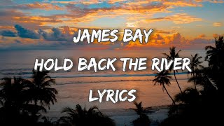 James Bay  Hold back the river Lyrics [upl. by Hindorff427]