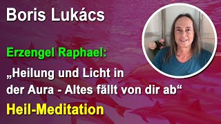 HeilMeditation Heilung und Licht in der Aura  Altes fällt von Dir ab  Loslassen  Boris Lukács [upl. by Yrol134]