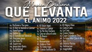 MÚSICA CRISTIANA QUE LEVANTA EL ÁNIMO 2022  HERMOSAS ALABANZAS CRISTIANAS DE ADORACION 2022 [upl. by Kirk]