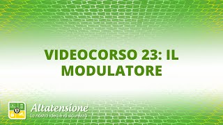 Videocorso 23 il modulatore [upl. by Sherborn]