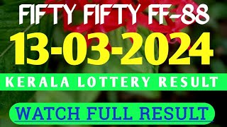 FIFTY FIFTY FF88 LOTTERY RESULT KERALA 13032024 [upl. by Pelagia]