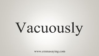 How To Say Vacuously [upl. by Khalil946]