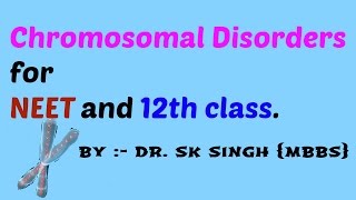 Chromosomal disorders for NEET and CBSE class 12th [upl. by Adniralc]