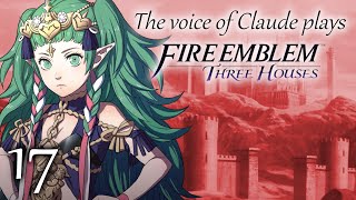 IM IN DANGER  Voice of Claude plays Fire Emblem Three Houses 17 BLACK EAGLES [upl. by Iruy]