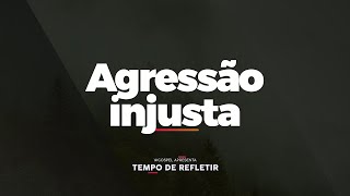 Tempo de Refletir Agressão injusta [upl. by Gisela]