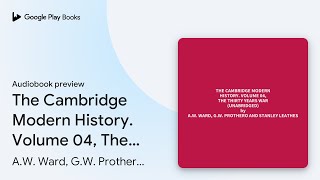 The Cambridge Modern History Volume 04 The… by AW Ward GW Prothero and… · Audiobook preview [upl. by Galen264]