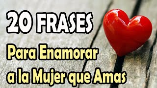 20 Frases Para Enamorar a la Mujer que Amas [upl. by Elyac331]