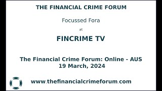 The Financial Crime Forum Online Australia 19 March 2024 [upl. by Narok]