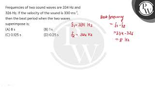 Frequencies of two sound waves are 334 Hz and 326 Hz If the velocity of the sound is 330 ms1 [upl. by Schwab568]