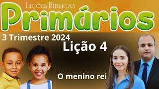 EBD Lição 4 Primários  O menino rei  EBD 3 Trimestre 2024 [upl. by Dempstor]