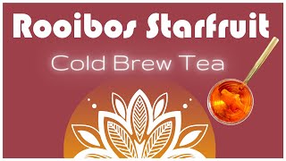 HOW TO COLD BREW TEA  Rooibos Mango Starfruit recipe  Homemade cold brewed ice tea [upl. by Odlanier]