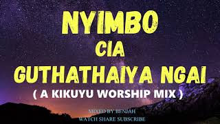 NYIMBO CIA GUTHATHAIYA NGAI A KIKUYU WORSHIP MIX [upl. by Zetta]