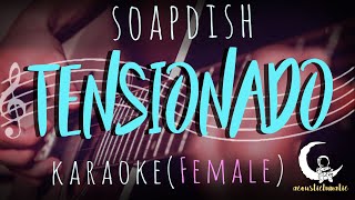 TENSIONADO  Soapdish  Acoustic KaraokeFemale Key [upl. by Nappy390]