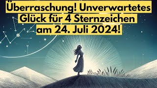 Überraschung Unverwartetes Glück für 4 Sternzeichen am 24 Juli 2024 horoskop [upl. by Carvey730]