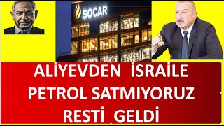 ALİYEVDEN İSRAİLE PETROL SATMIYORUZ RESTİ GELDİ [upl. by Bradly]