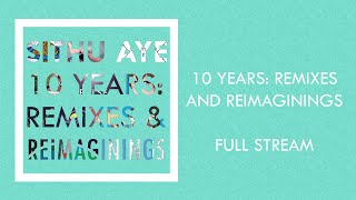 Sithu Aye  10 Years Remixes and Reimaginings  Full Album Stream [upl. by Asit]