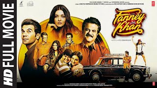 Fanney Khan Full Movie  Anil Kapoor Aishwarya Rai Bachchan Rajkummar Rao [upl. by Inohtna]