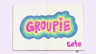 Cate  Groupie Lyric Video [upl. by Eibrad]