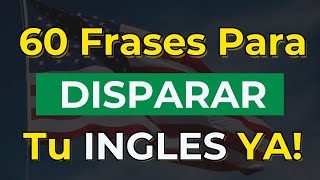 🔥 REPITE ESTAS 60 FRASES y VERÁS CÓMO MEJORA TU INGLÉS en Pocos Días 🚀 [upl. by Roanne]