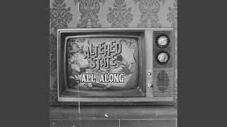 Altered State All Along [upl. by Fina]