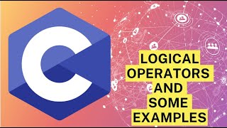 CDay8  C Programming  Logical Operators and Some Examples [upl. by Wivinia]