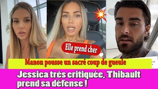 THIBAULT PREND LA DÉFENSE DE JESSICA SUITE Ä DES CRITIQUES ET MANON POUSSE UN COUP DE GUEULE [upl. by Leinad]