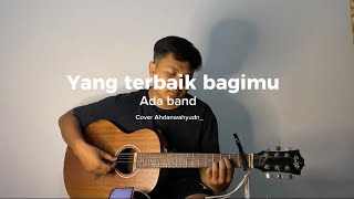 Yang terbaik bagimu  Ada band Cover ahdanwahyudn yangterbaikbagimu adaband cover coversong [upl. by Dame]