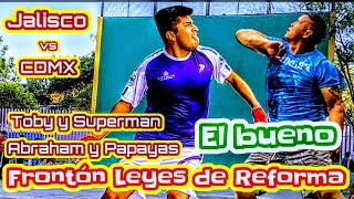 Abraham y Papayas CDMX vsTobi y Super Jalisco Frontón Leyes de Reforma tercer partido [upl. by Marisa902]