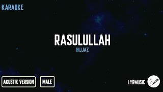 Rasulullah  Hijjaz  Karaoke Akustik Male Version [upl. by Gorlin]