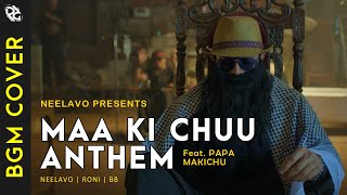 Maa Ki Chu Anthem  FeatPapa Makichu  BGM Ringtone MIDI  Neelavo  Roni  Dhindora  BB Ki Vines [upl. by Pros]