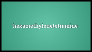 Hexamethylenetetramine Meaning [upl. by Enyawud]