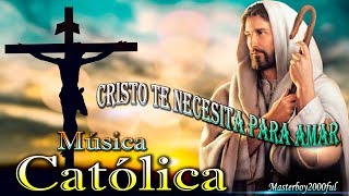 ♫♥☆ MÚSICA CATÓLICA  CRISTO TE NECESITA PARA AMAR Alabanza y Adoración ☆♥♫ [upl. by Namhcan]