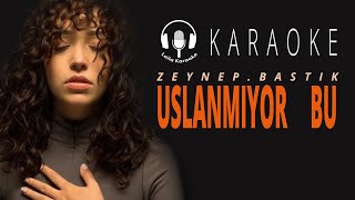 Karaoke  Zeynep Bastık  Uslanmıyor Bu  YouTube Music [upl. by Anoiuq]