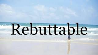 How To Pronounce Rebuttable🌈🌈🌈🌈🌈🌈Pronunciation Of Rebuttable [upl. by Nye]