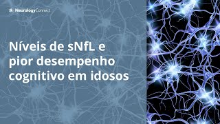 Níveis mais altos de sNfL podem prever desempenho cognitivo inferior em idosos [upl. by Talmud]