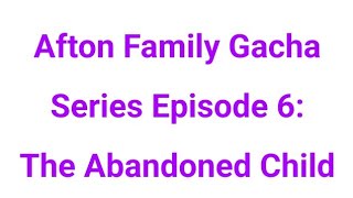 afton family gacha series episode 6 the abandoned child [upl. by Craw268]