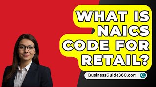 What Is NAICS Code For Retail  BusinessGuide360com [upl. by Olegnalehcim]