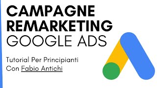 REMARKETING CON GOOGLE ADS Tutorial in Italiano ➜ Come fare campagne di Remarketing Guida Completa [upl. by Maura]