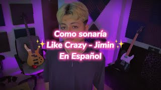 Like Crazy  Jimin Version en Español🥂✨ [upl. by Merideth467]